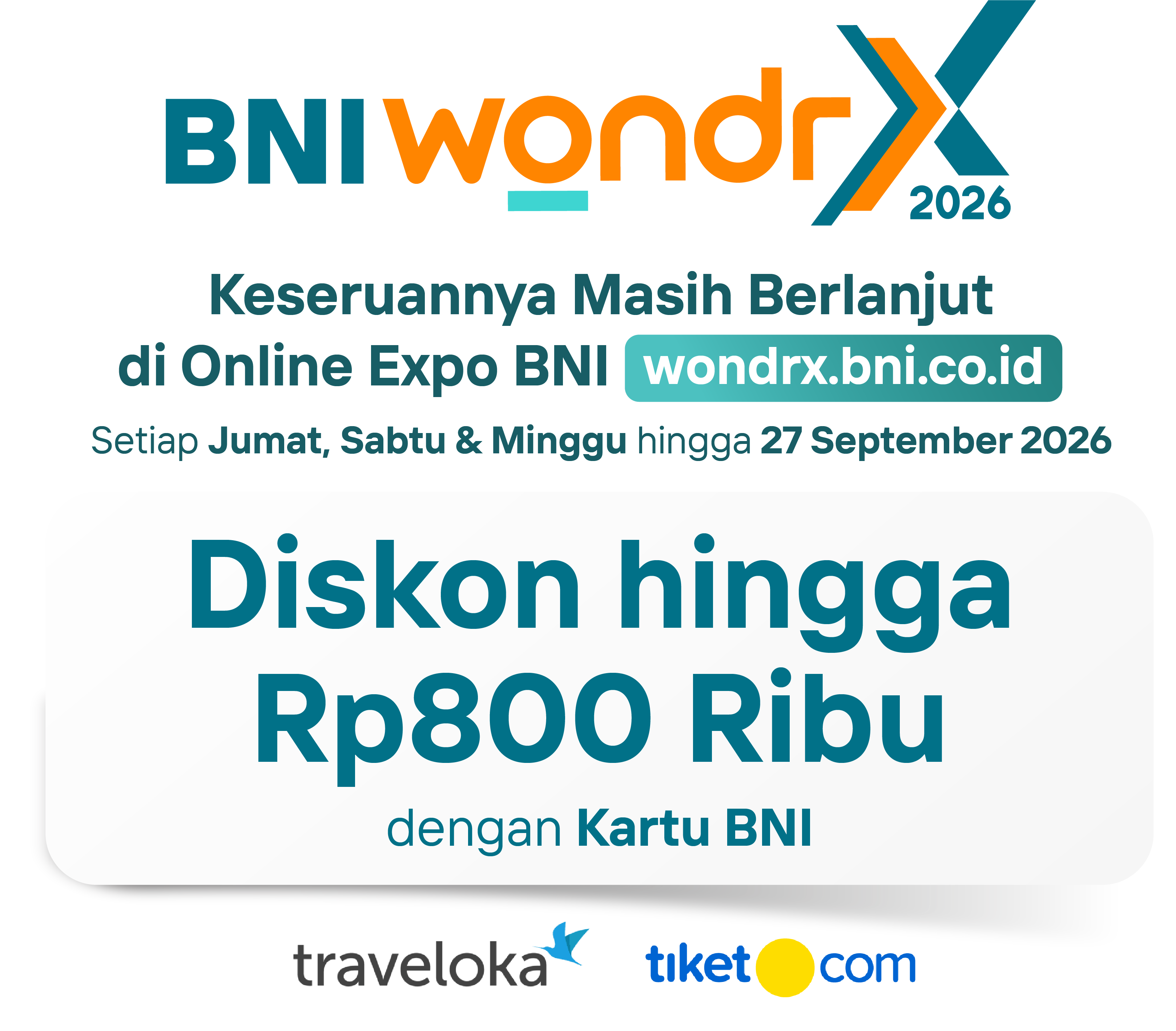 BNI wondrX 2026 — Keseruannya masih berlanjut di Online Expo BNI, wondrx.bni.co.id. Setiap Jumat, Sabtu & Minggu hingga 27 September 2026. Diskon hingga Rp800 Ribu dengan Kartu BNI. Bekerja sama dengan Traveloka & tiket.com.